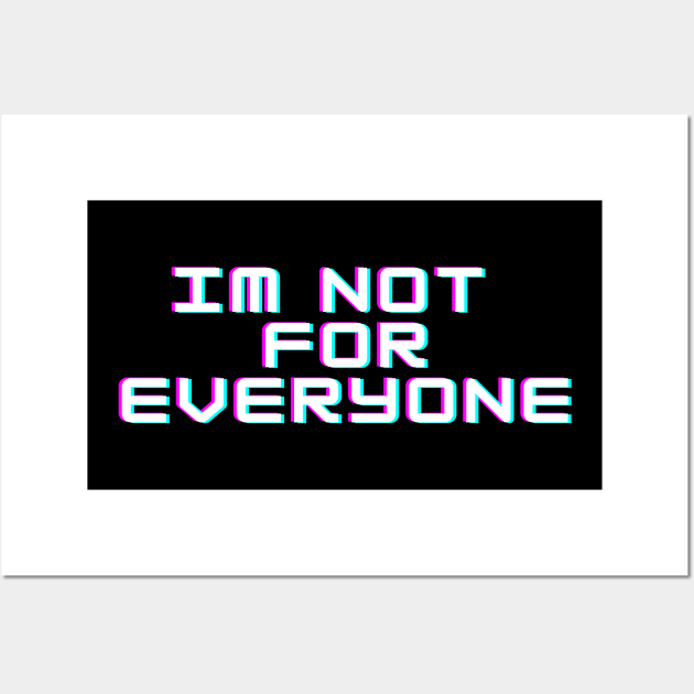 IM NOT FOR EVERYONE Wall Art by BeDesignerWorld